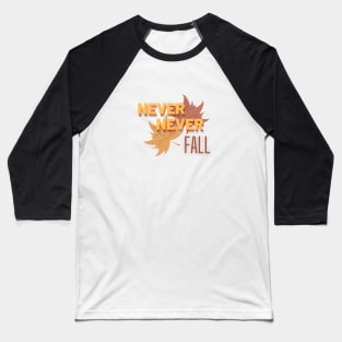 Never Never Fall Baseball T-Shirt